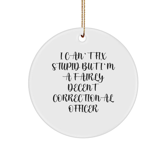 Funny Correctional Officer Gifts, 'I Can't Fix Stupid' Circle Ornament, White, Christmas Memorable Presents for Men, Women, Coworkers, Family - Image 1