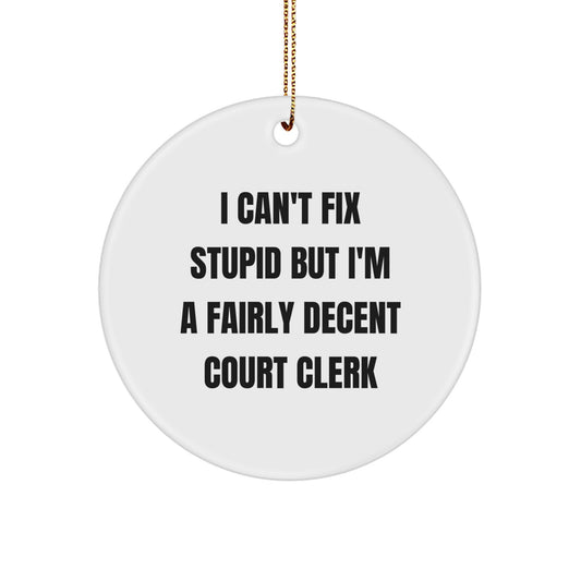 Funny Court Clerk Gifts - 'I Can't Fix Stupid But I'm A Fairly Decent Court Clerk' Circle Ornament for Christmas - Image 1