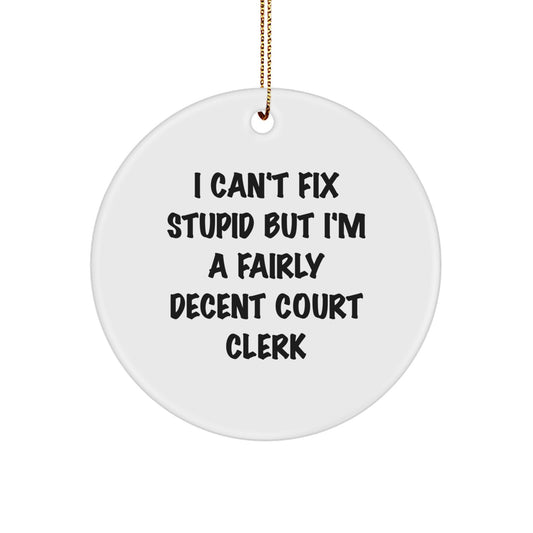 Funny Court Clerk Gifts from Friends - I Can't Fix Stupid But I'm A Fairly Decent Court Clerk Circle Ornament for Christmas - Image 1