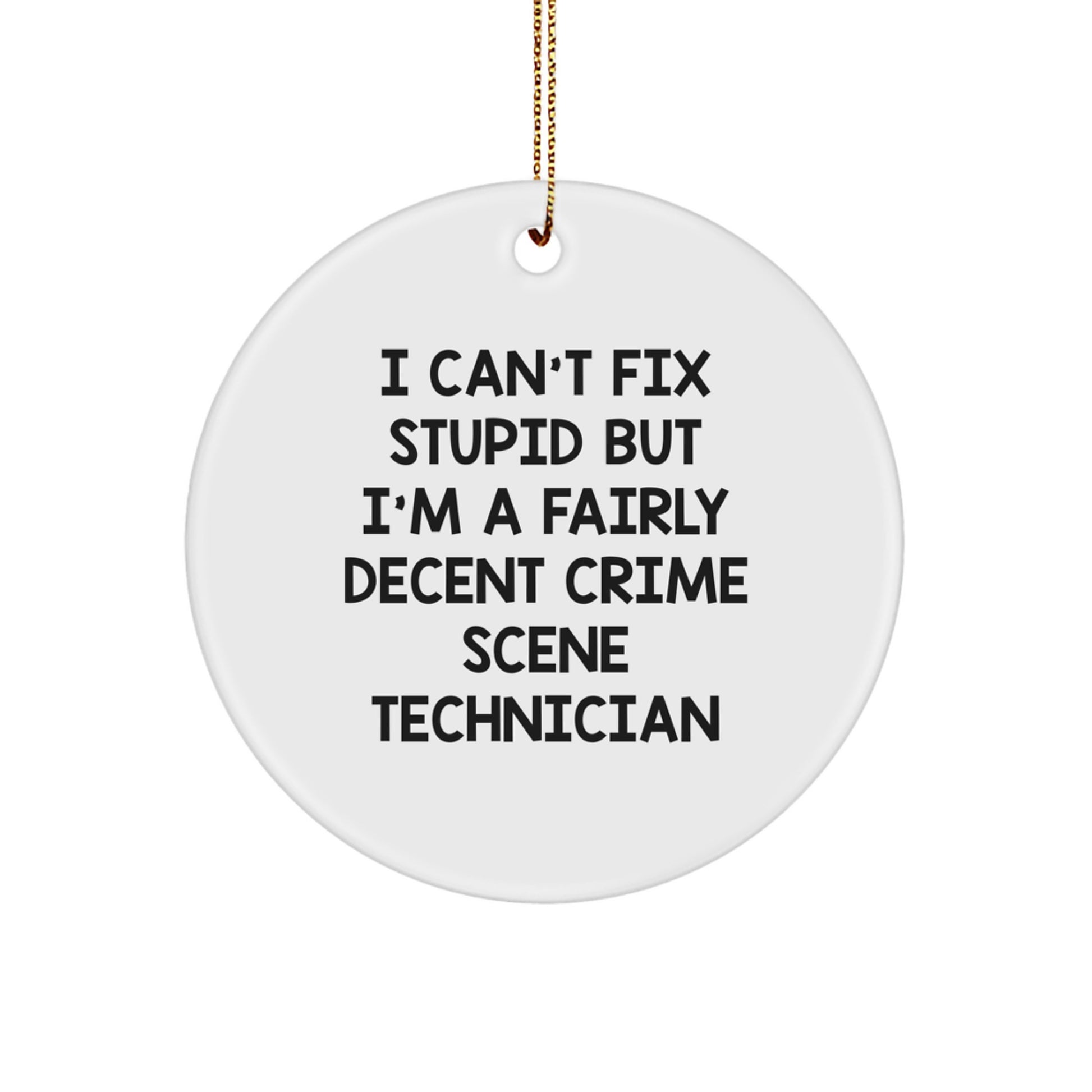 Funny Crime Scene Technician Gifts For Men - I Can't Fix Stupid But I'm A Fairly Decent Crime Scene Technician, Circle Ornament for Christmas - Image 1