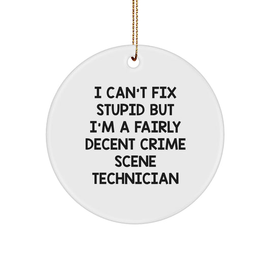 Funny Crime Scene Technician Gifts For Men - I Can't Fix Stupid But I'm A Fairly Decent Crime Scene Technician, Circle Ornament for Christmas - Image 1
