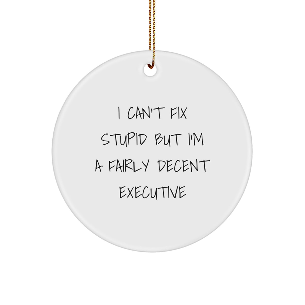 Sassy I Can't Fix Stupid Executive Christmas Ornament for Friends Gift - Image 1