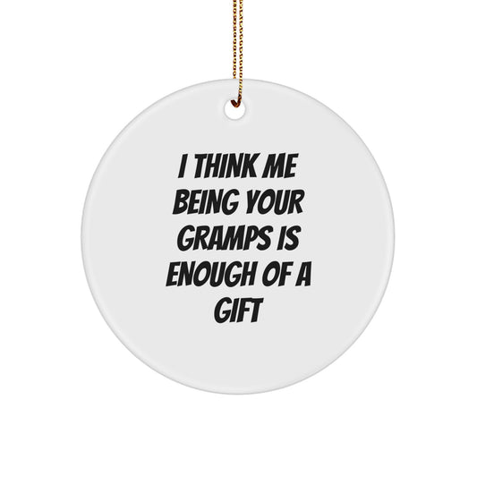 Funny Gramps Gifts from Men to Gramps, Circle Ornament for Gramps, 'I Think Me Being Your Gramps Is Enough Of A Gift' Christmas Unique Gifts - Image 1