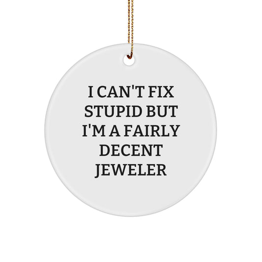 Christmas Unique Gift for Her Jeweler Circle Ornament – I Can't Fix Stupid - Image 1