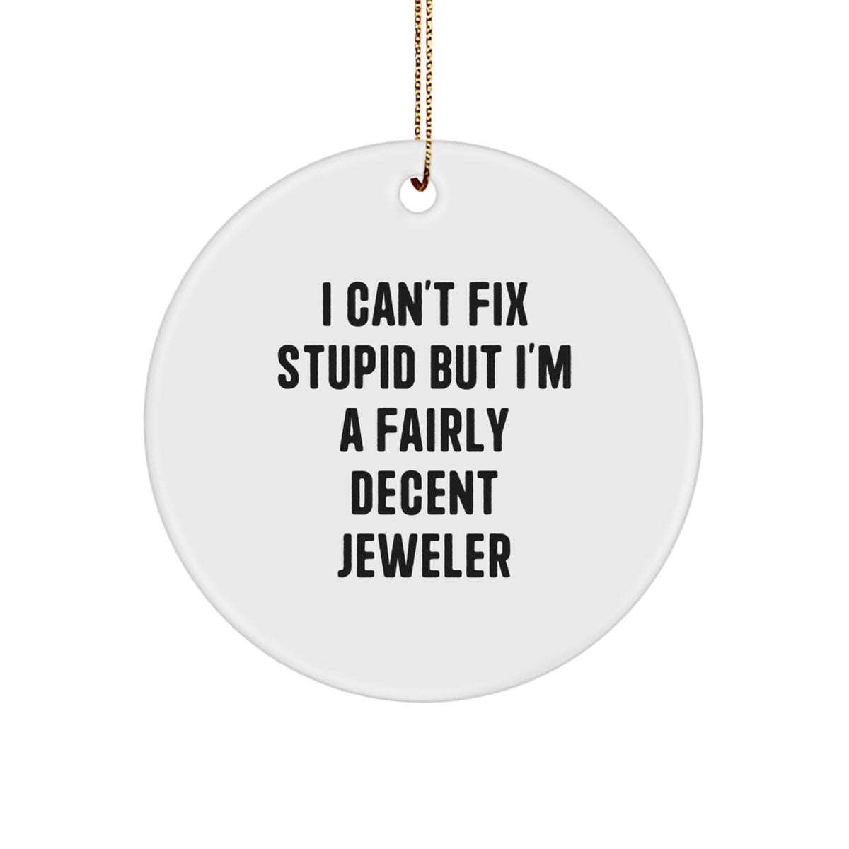 Christmas Ornament Funny Jeweler Gift for Coworkers - I Can't Fix Stupid - Image 1