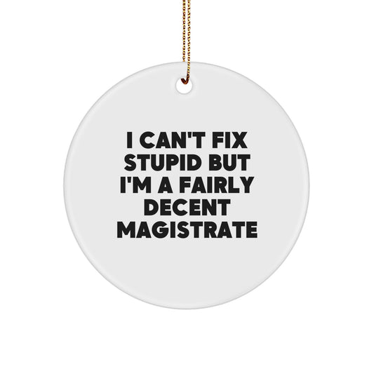 Magistrate Gifts, Funny Quote Circle Ornament, Gifts from Friends, Gifts for Him, Holiday Season Fun - Image 1