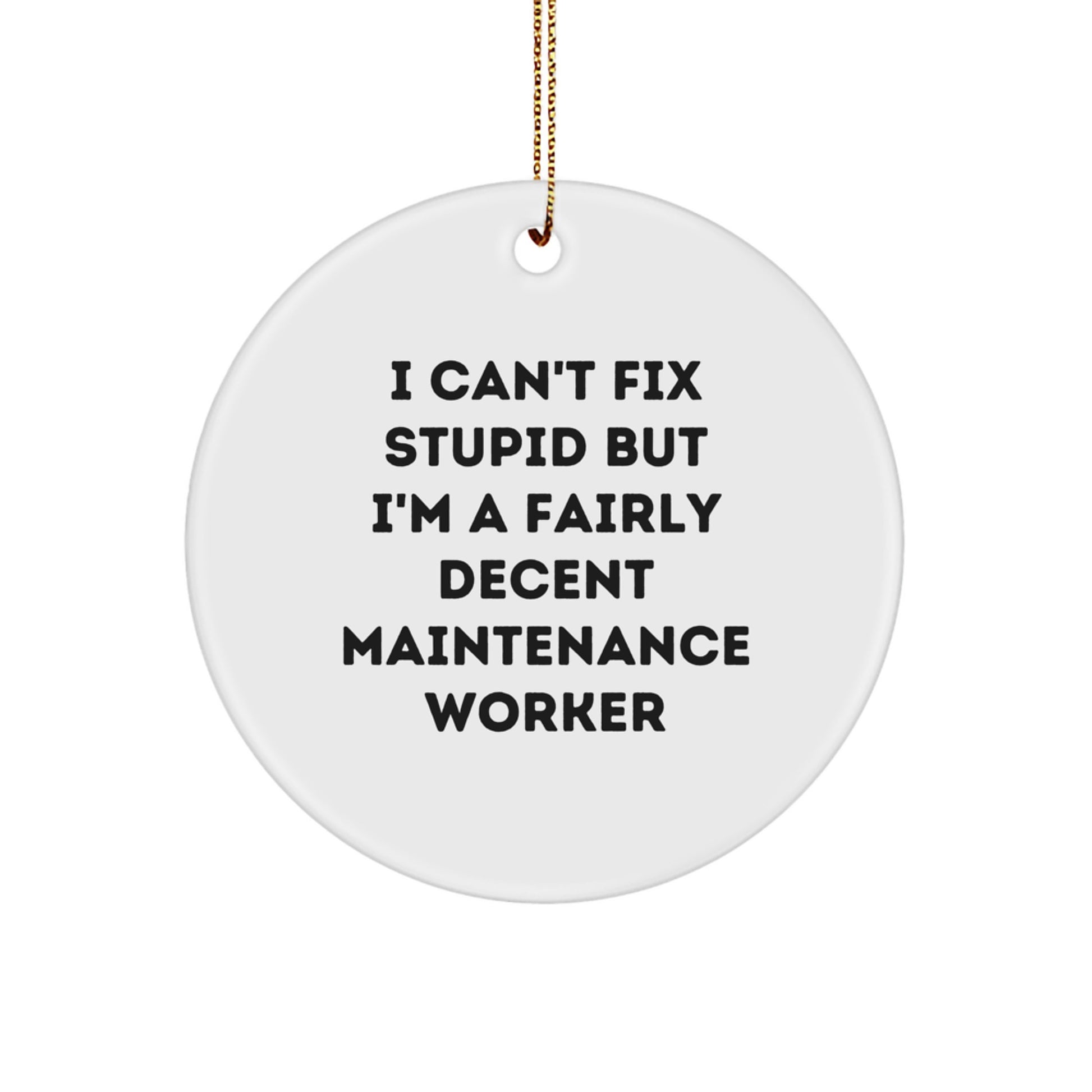 Funny Maintenance Worker Gifts for Christmas: Circle Ornament with 'I Can't Fix Stupid' Quote, Gifts from Friends to Coworkers, Perfect for Maintenance Workers - Image 1