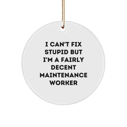 Funny Maintenance Worker Gifts for Christmas: Circle Ornament with 'I Can't Fix Stupid' Quote, Gifts from Friends to Coworkers, Perfect for Maintenance Workers - Image 1