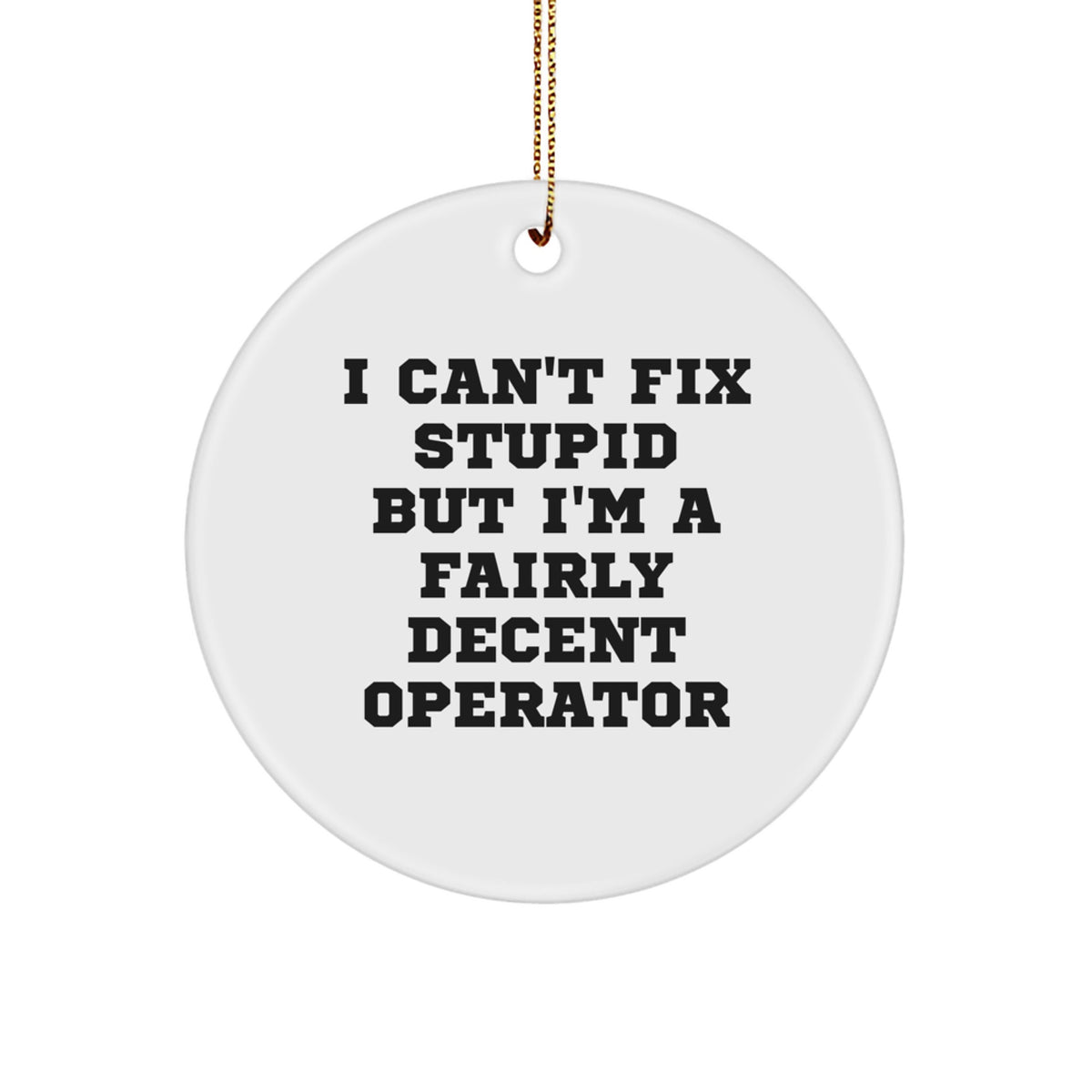 Circle Ornament for Coworkers Idea Christmas Gift – Operator Quote Fun - Image 1