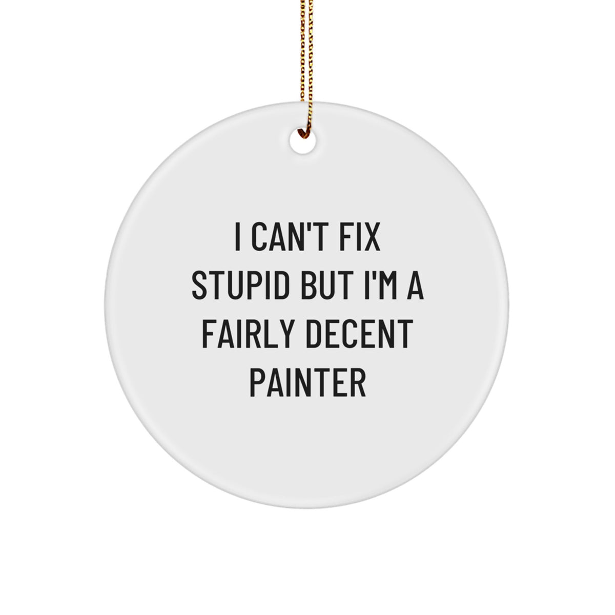 Christmas Gift Painter Christmas Ornament - I Can't Fix Stupid, But I'm - Image 1