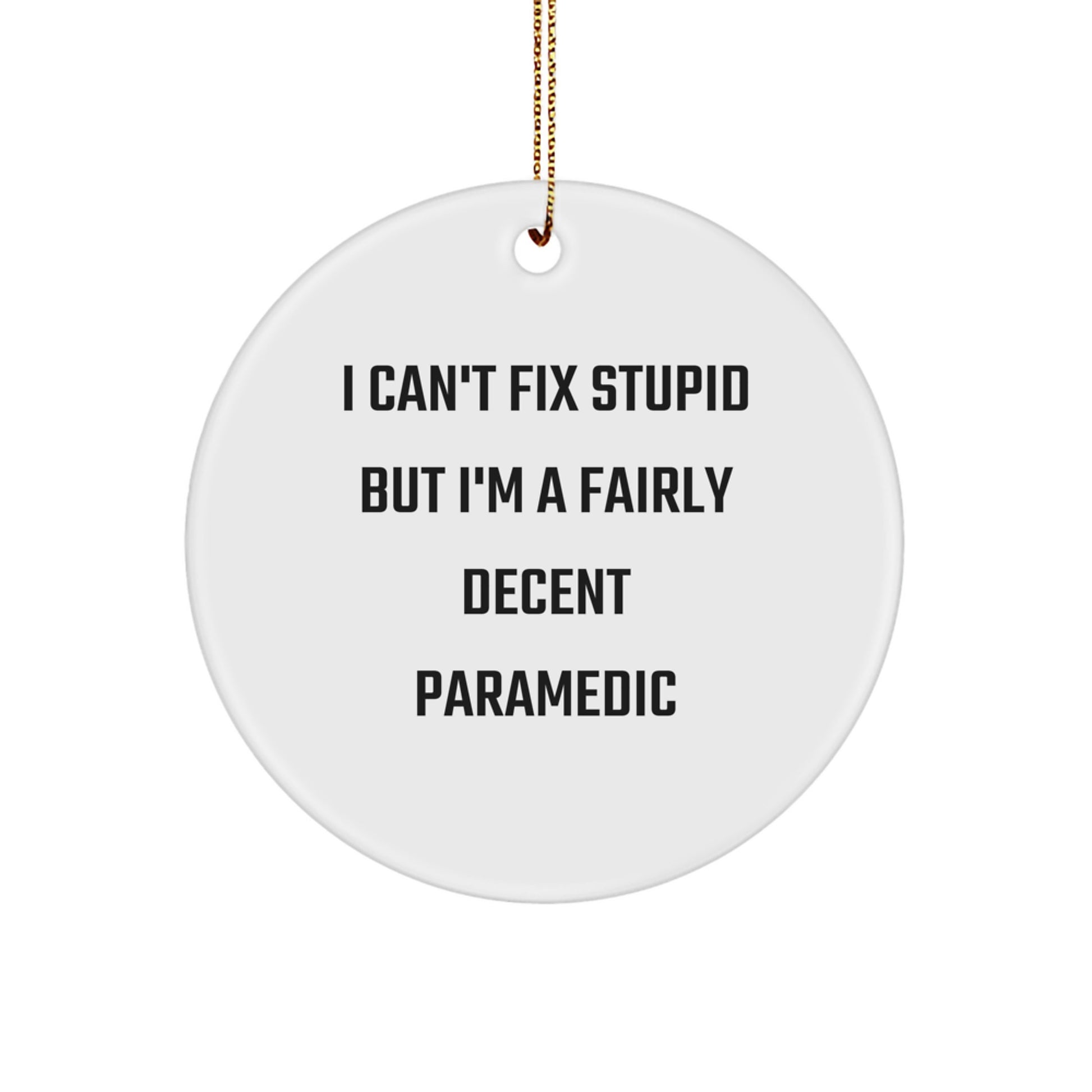 Funny Rescue Worker Circle Ornament for Men - 'Can't Fix Stupid' Gifts from Friends, Coworkers, or Family Members for Christmas Unique Gifts - Image 1