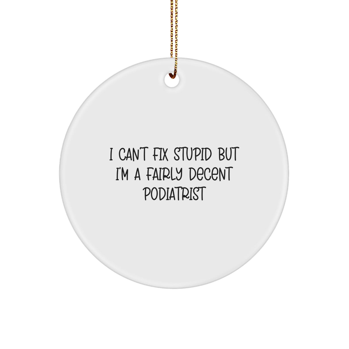Podiatrist Circle Christmas Ornament for Happy Kids Gift I Can't Fix Stupid - Image 1