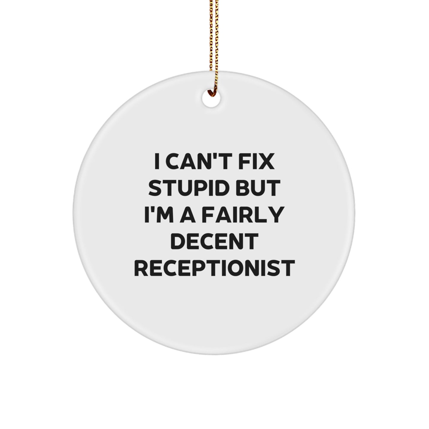 Funny Receptionist Gifts, I Can't Fix Stupid But I'm A Fairly Decent Receptionist Circle Ornament, Christmas Unique Ornaments for Receptionists - Image 1