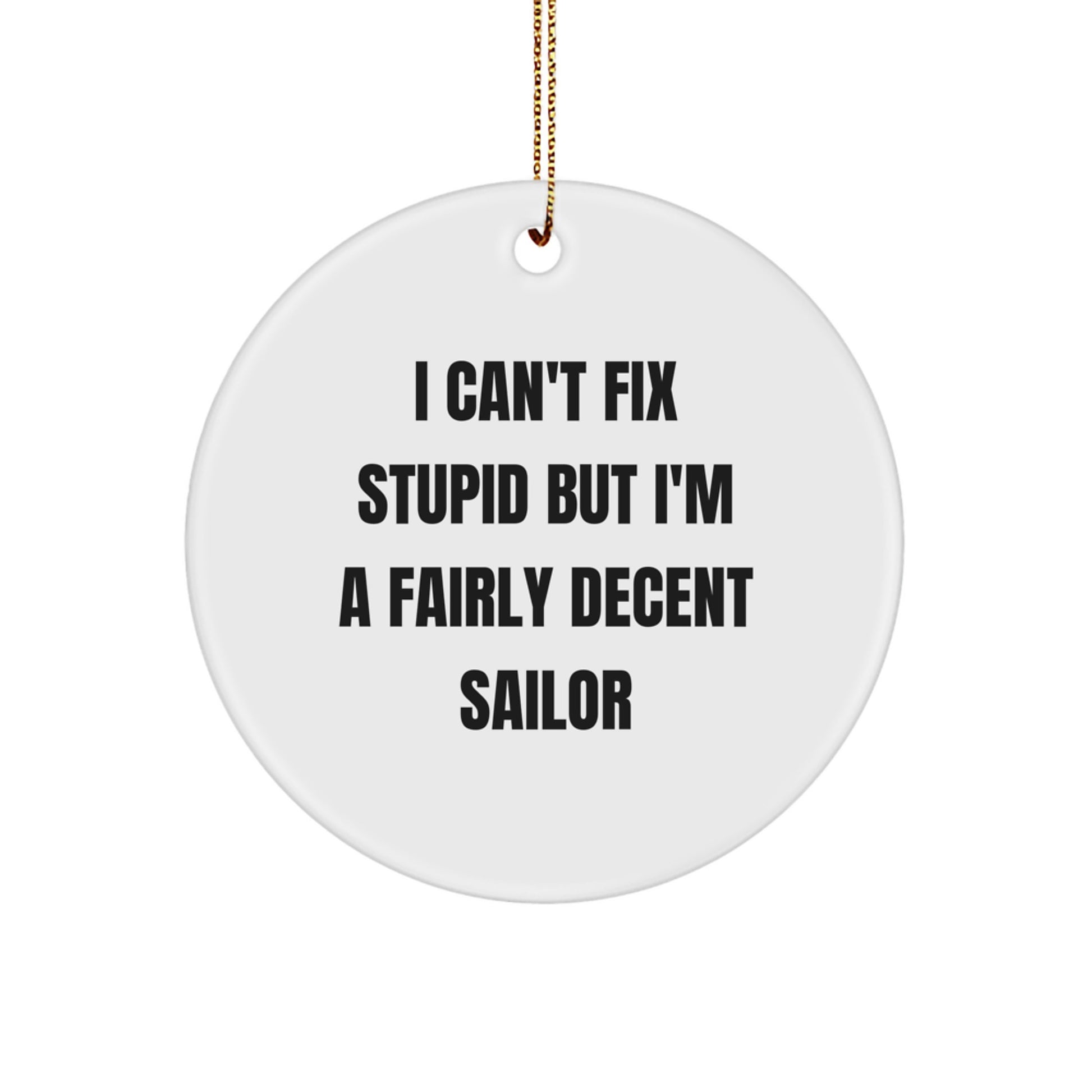 Funny Sailor Gifts for Men, White Circle Ornament with I Can't Fix Stupid Quote, Christmas Unique Presents from Friends or Family - Image 1