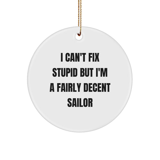 Funny Sailor Gifts for Men, White Circle Ornament with I Can't Fix Stupid Quote, Christmas Unique Presents from Friends or Family - Image 1