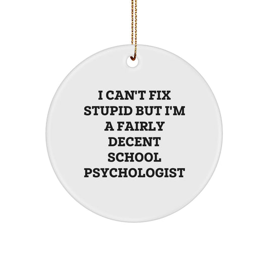 Funny School Psychologist Gifts from Friends for Christmas - I Can't Fix Stupid But I'm A Fairly Decent School Psychologist Circle Ornament - Image 1