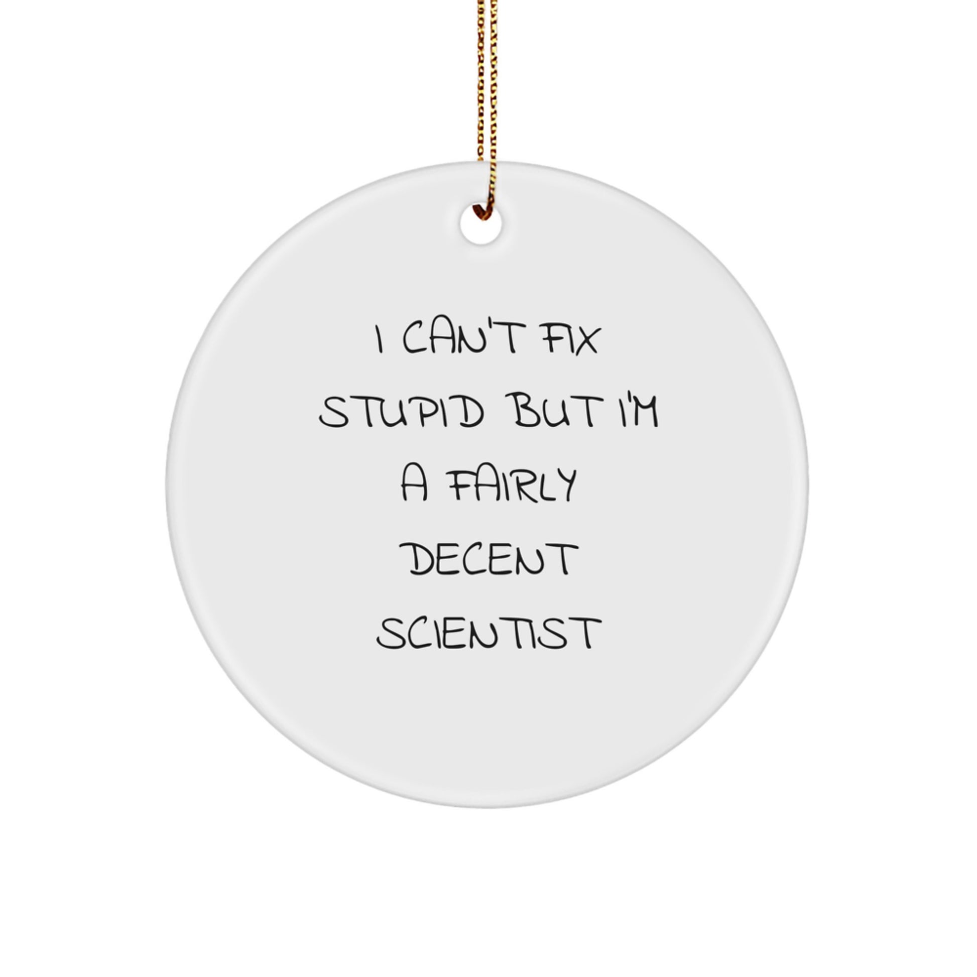 Funny Scientist Gifts for Men - I Can't Fix Stupid Scientist Ornament, Christmas Unique Gifts from Friends, Circle Ornament for Scientist - Image 1