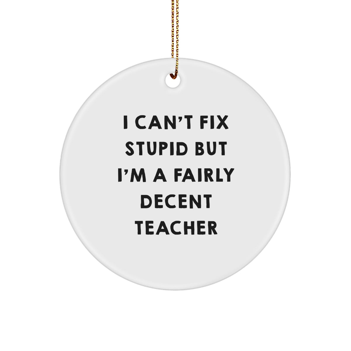 Sarcastic Teacher Christmas Ornament Gift for Friends, 'I Can't Fix - Image 1