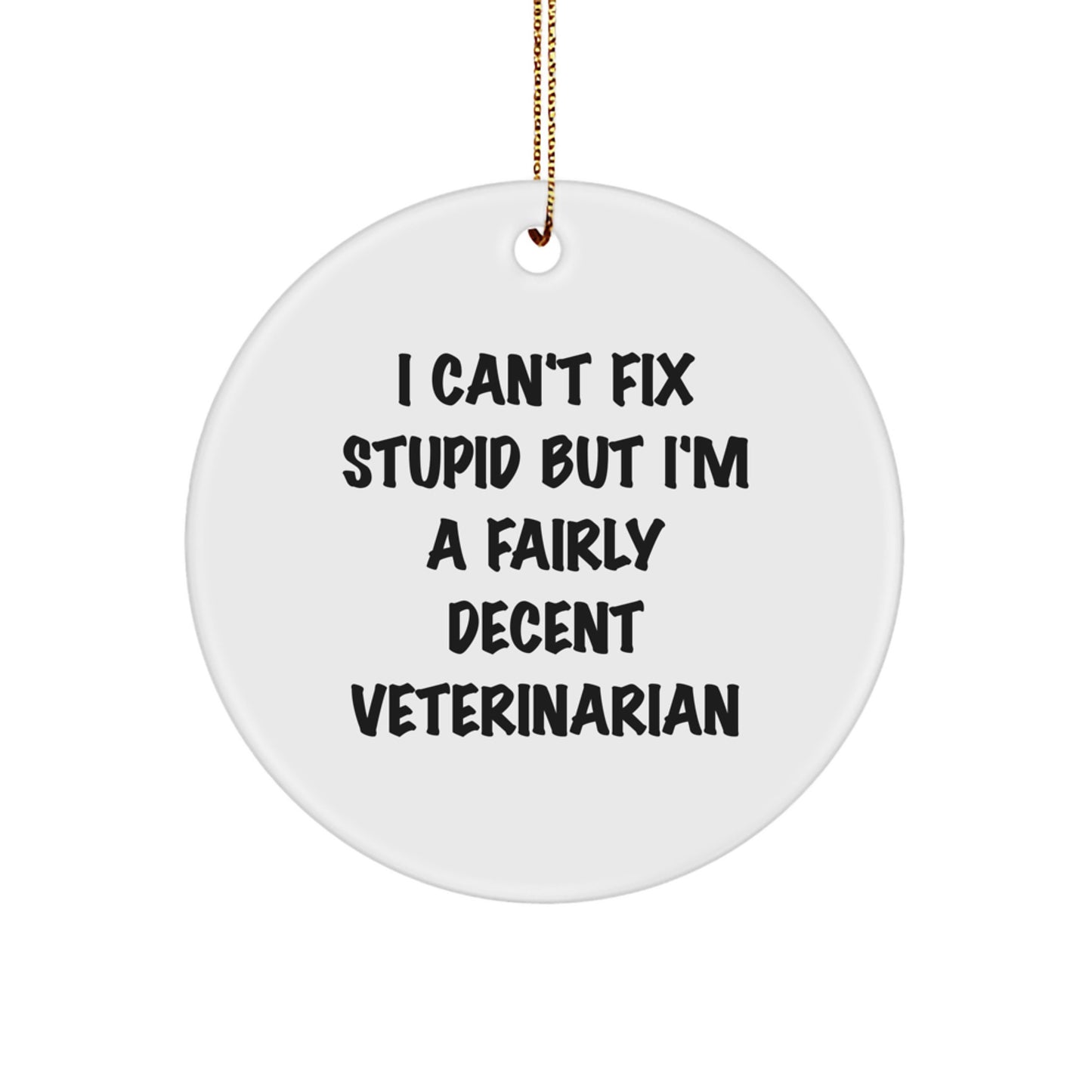 Funny Veterinarian Gifts for Christmas - 'I Can't Fix Stupid But I'm A Fairly Decent Veterinarian' Circle Ornament - Image 1