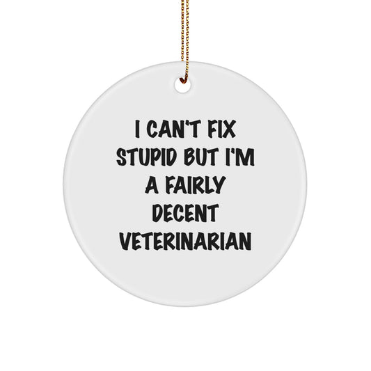 Funny Veterinarian Gifts for Christmas - 'I Can't Fix Stupid But I'm A Fairly Decent Veterinarian' Circle Ornament - Image 1