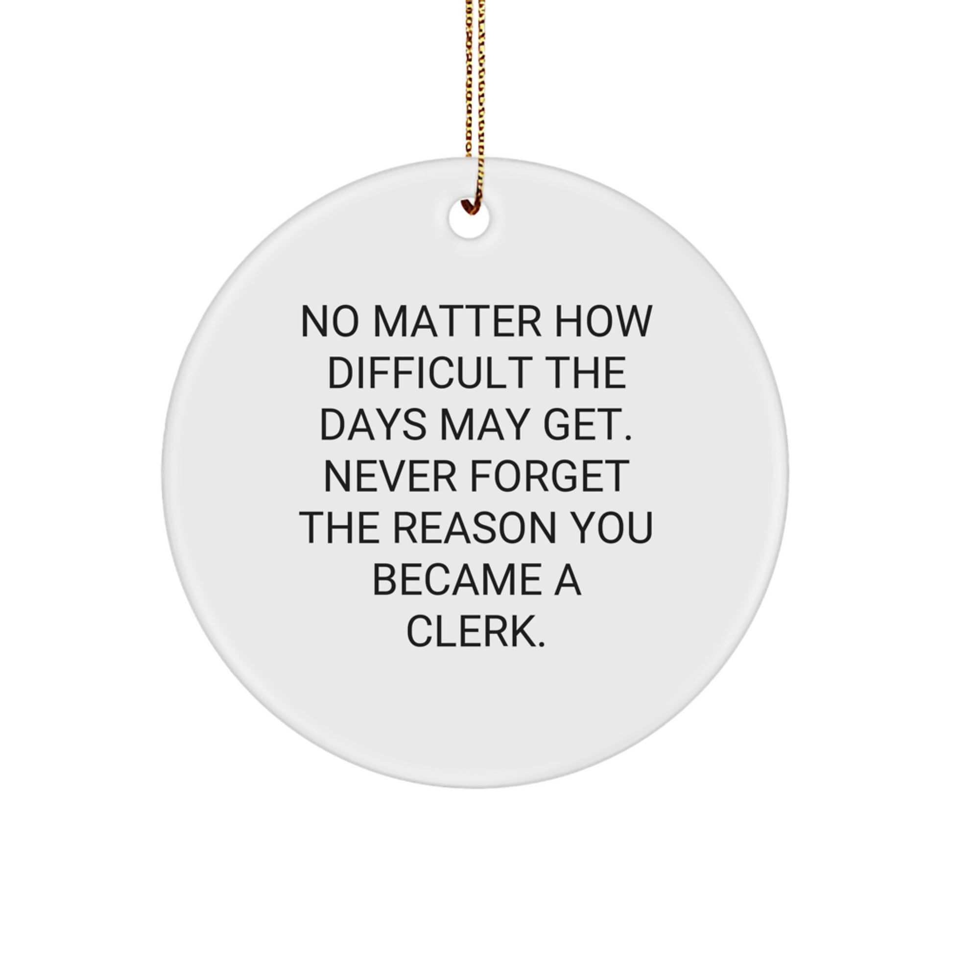 Clerk Gifts from Friends - Inspirational Circle Ornament for Christmas Unique Gifts 'No Matter How Difficult The Days May Get.' - Image 1