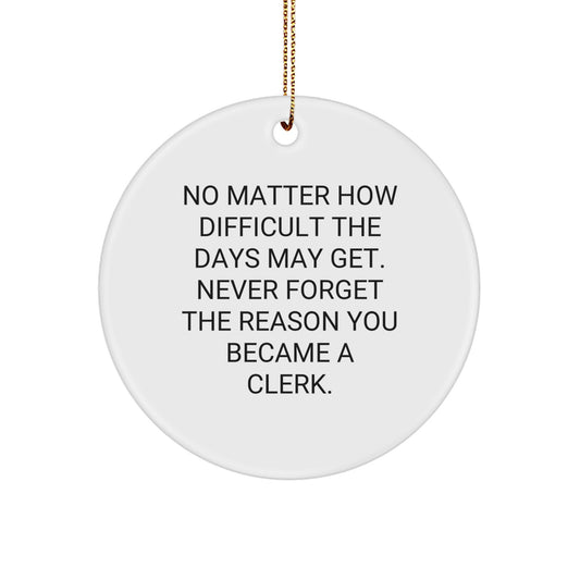 Clerk Gifts from Friends - Inspirational Circle Ornament for Christmas Unique Gifts 'No Matter How Difficult The Days May Get.' - Image 1