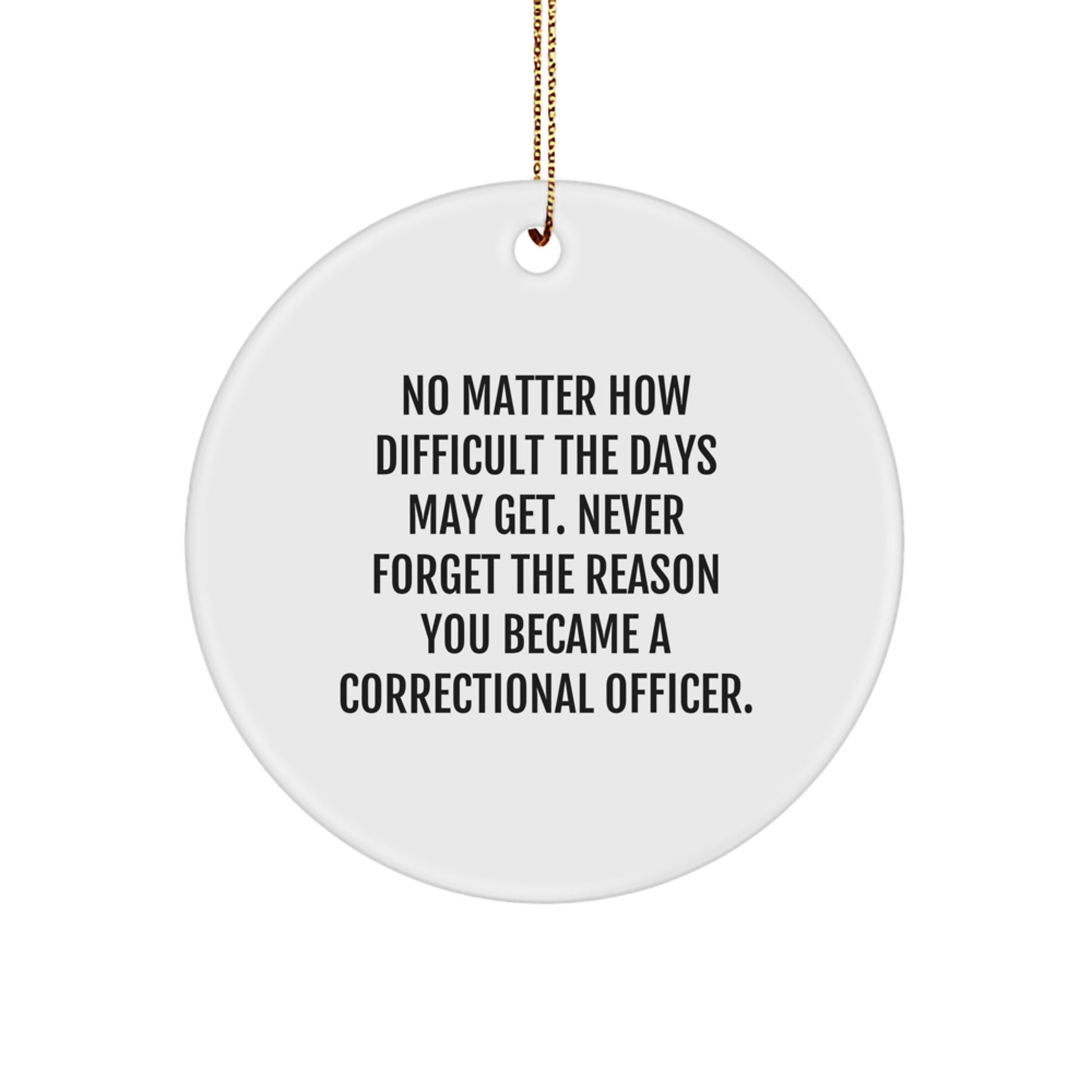 Correctional Officer Gifts, Inspirational Quote Circle Ornament, Gifts from Friends, Christmas Unique Gifts for Correctional Officers, Never Forget the Reason You Became a Correctional Officer - Image 1