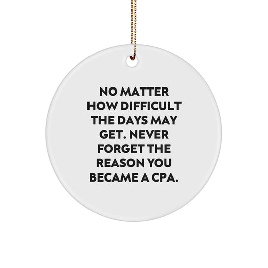 Funny CPA Gifts from Friends for Christmas - 'Never Forget The Reason You Became A Cpa.' Circle Ornament - Image 1