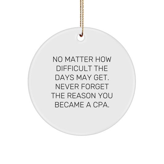 Inspirational CPA Gifts from Friends for Men - Funny Circle Ornament, No Matter How Difficult The Days May Get - Christmas Unique Gifts for CPA - Image 1