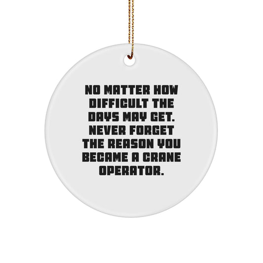 Crane Operator Gifts from Men for Christmas Unique Circle Ornaments, Inspirational 'No Matter How Difficult The Days May Get', Funny Office Decor - Image 1