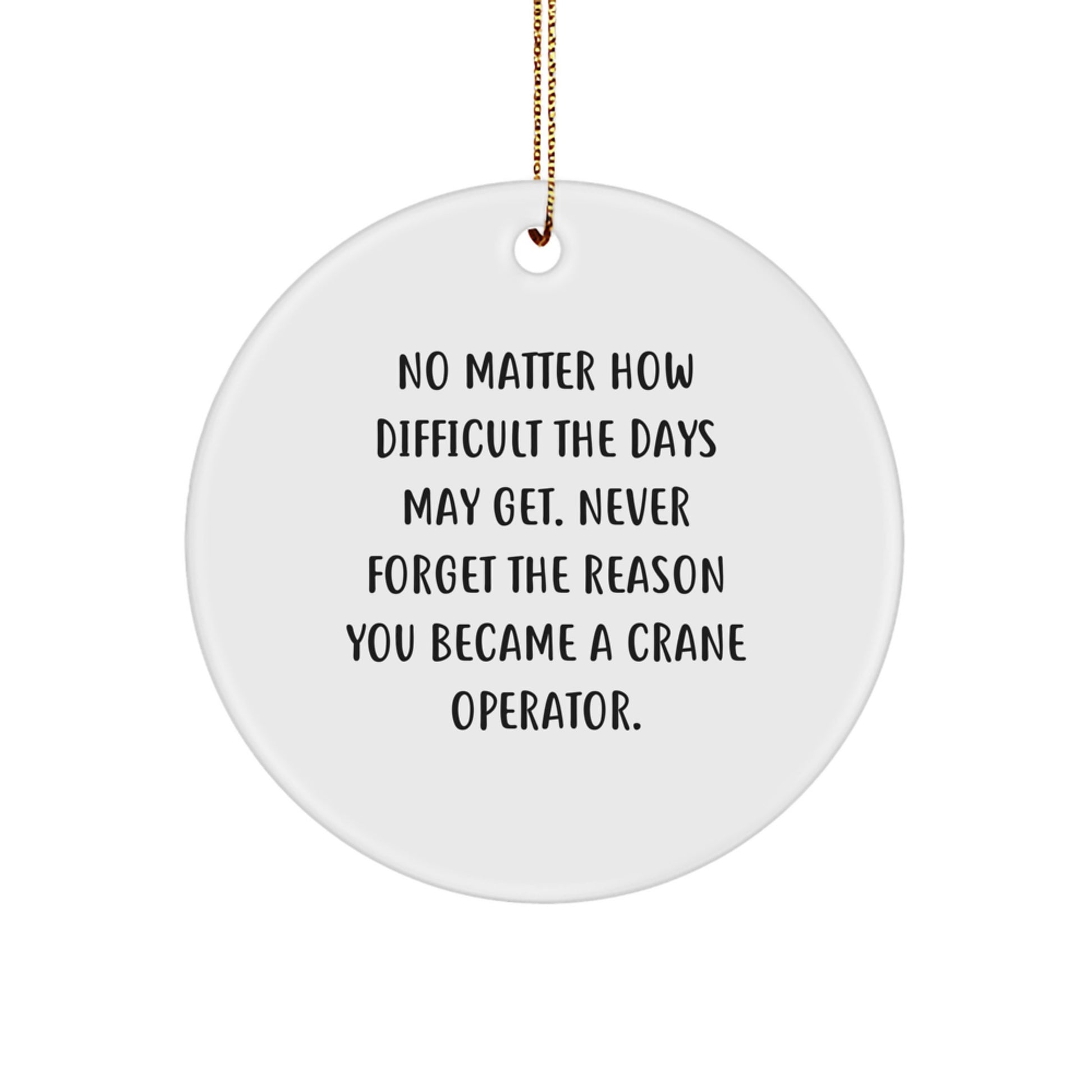 Crane Operator Inspirational Gifts from Men to Crane Operator Friends - Circle Ornament with Funny Quote for Christmas Unique Gifts - Image 1