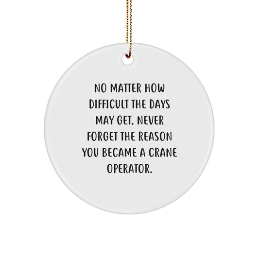 Crane Operator Inspirational Gifts from Men to Crane Operator Friends - Circle Ornament with Funny Quote for Christmas Unique Gifts - Image 1