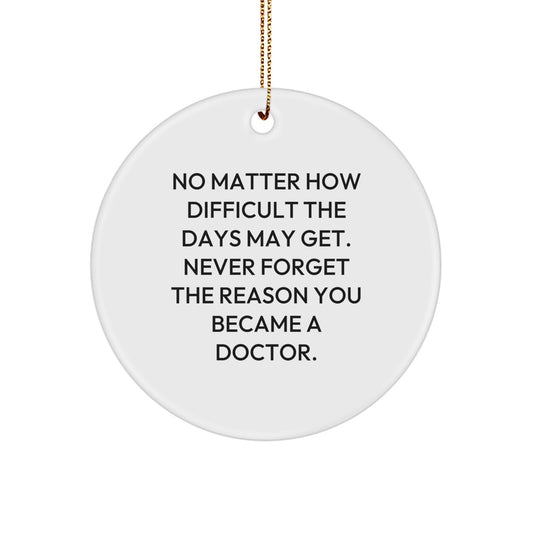 Inspirational Doctor Circle Ornament Gifts from Men to Doctors, No Matter How Difficult The Days May Get - Christmas Unique Presents - Image 1
