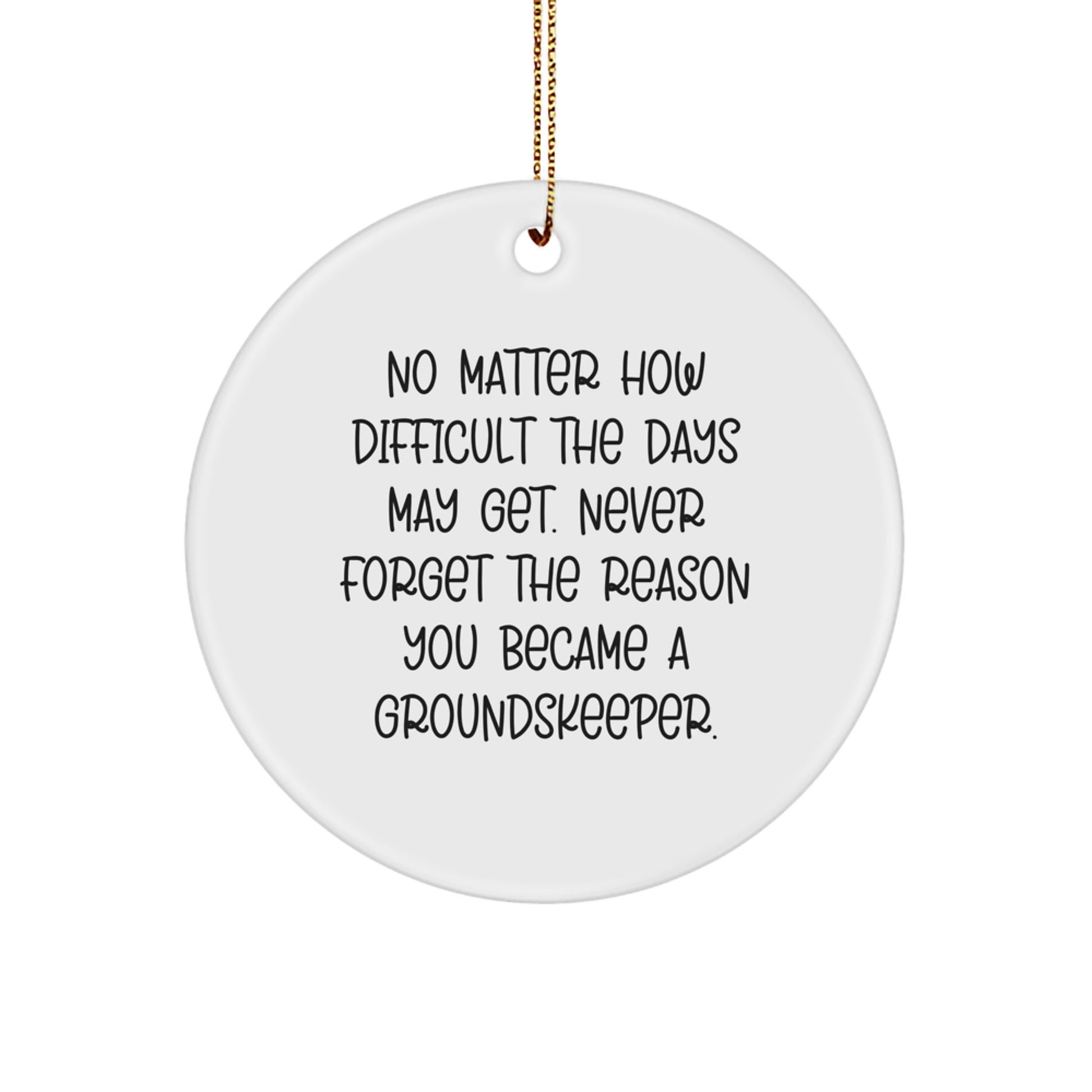 groundskeeper Circle Ornament Gifts from Friends - 'Never Forget The Reason You Became' - White, 2.75" Tall, MDF, Sublimation, Christmas Unique Gifts for groundskeepers - Image 1