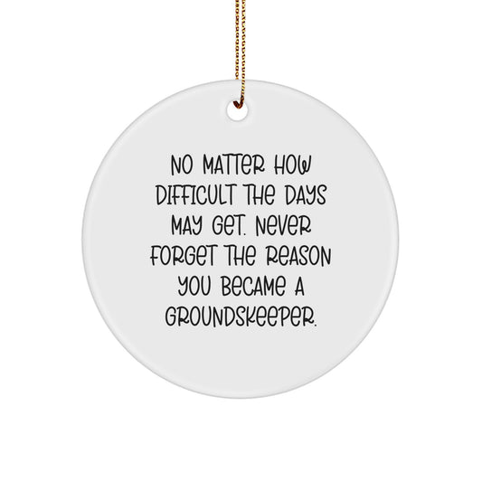 groundskeeper Circle Ornament Gifts from Friends - 'Never Forget The Reason You Became' - White, 2.75" Tall, MDF, Sublimation, Christmas Unique Gifts for groundskeepers - Image 1