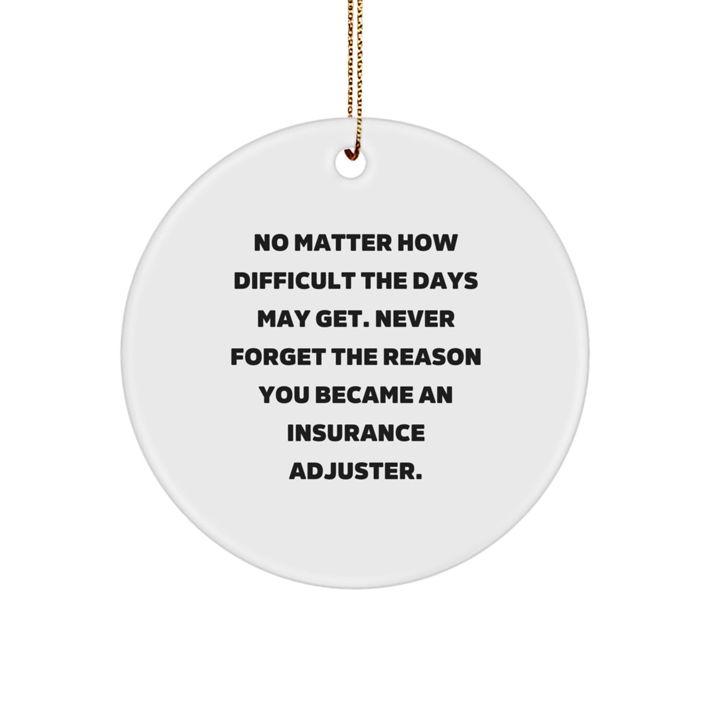 Funny Insurance Adjuster Gifts for Men, Christmas Unique Gifts from Friends, Never Forget the Reason Circle Ornament, Inspirational Quote for Insurance Adjuster - Image 1