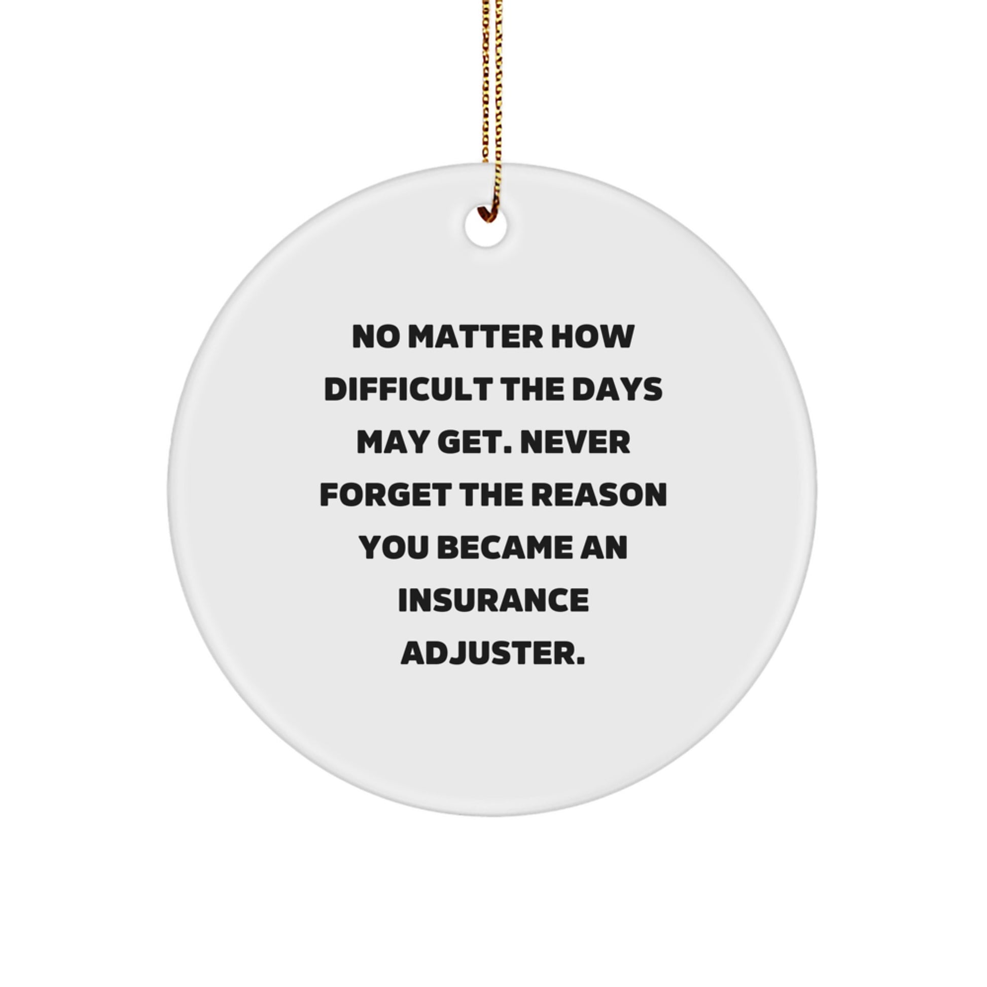 Funny Insurance Adjuster Gifts for Men, Christmas Unique Gifts from Friends, Never Forget the Reason Circle Ornament, Inspirational Quote for Insurance Adjuster - Image 1