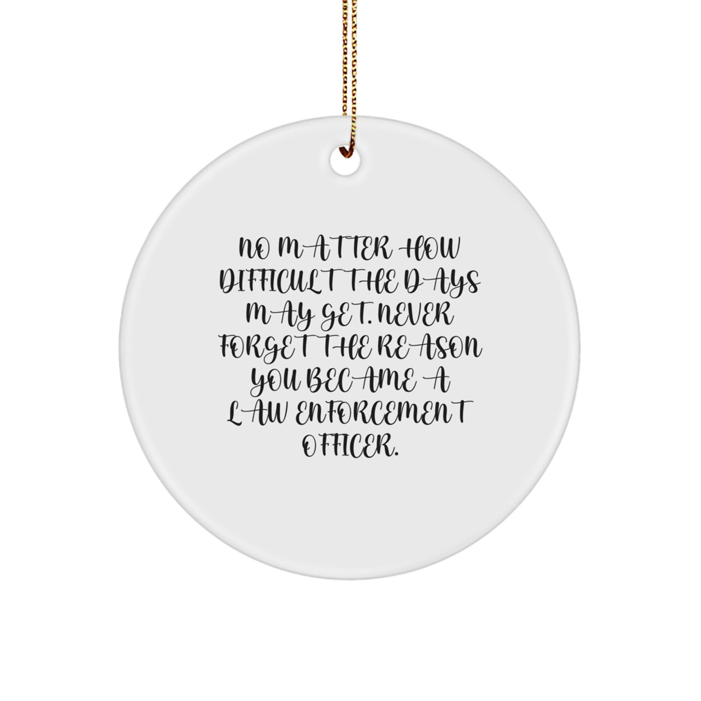 Funny Law Enforcement Officer Gifts from Men to Family - Inspirational Circle Ornament for Christmas Unique Gifts - Image 1