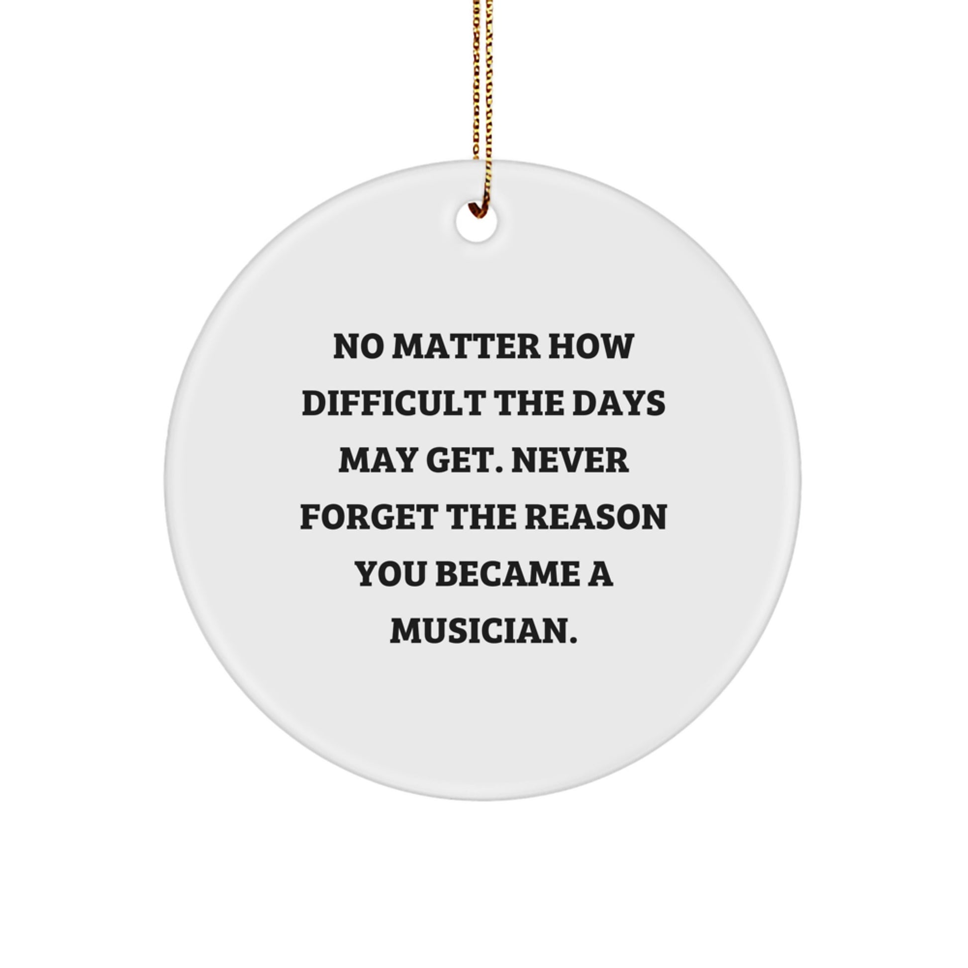 Inspirational Musician Gifts from Friends - 'Never Forget the Reason You Became a Musician.' - Christmas Circle Ornament for Men, Women, Coworkers, Family - Image 1