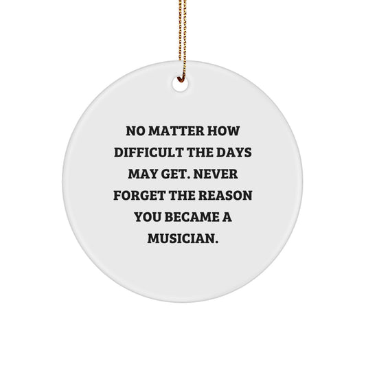 Inspirational Musician Gifts from Friends - 'Never Forget the Reason You Became a Musician.' - Christmas Circle Ornament for Men, Women, Coworkers, Family - Image 1