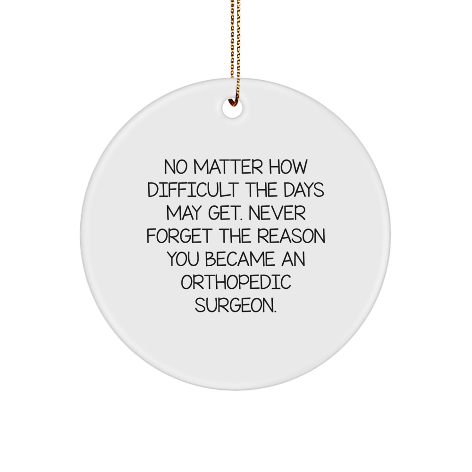 Orthopedic Surgeon Inspirational Quotes Circle Ornament, Funny Gifts from Friends to Orthopedic Surgeons, Christmas Unique Gifts for Orthopedic Surgeon Men Women - Image 1