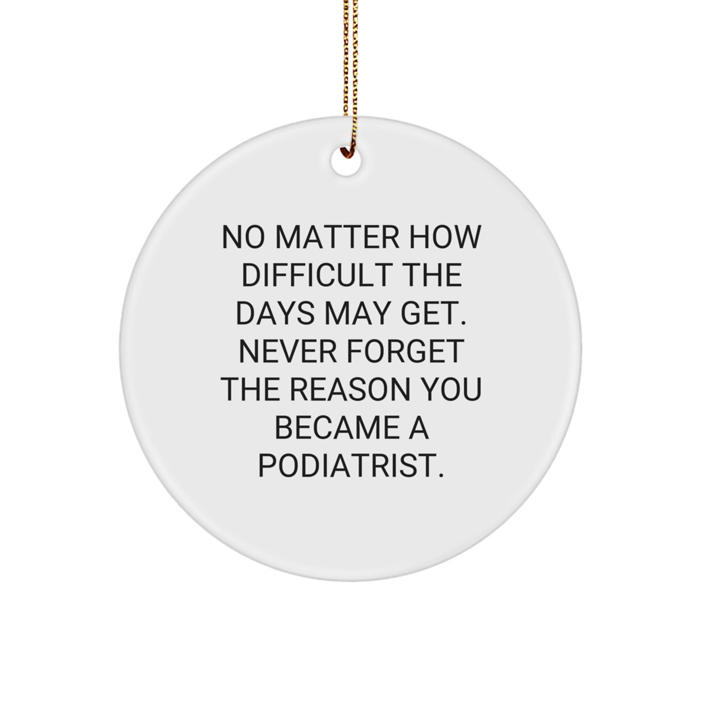 Podiatrist Inspired Circle Ornament Gifts from Family for Christmas Unique Decorations, Never Forget the Reason You Became a Podiatrist - Image 1