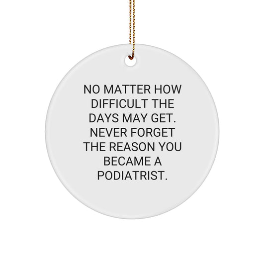 Podiatrist Inspired Circle Ornament Gifts from Family for Christmas Unique Decorations, Never Forget the Reason You Became a Podiatrist - Image 1