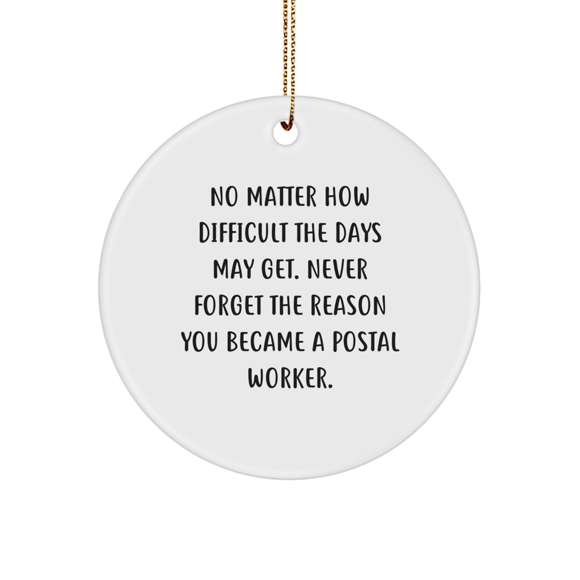 Inspirational Gifts from Friends for Postal Worker Men - Circle Ornament Christmas Unique Decorations - Never Forget The Reason You Became A Postal Worker - Image 1