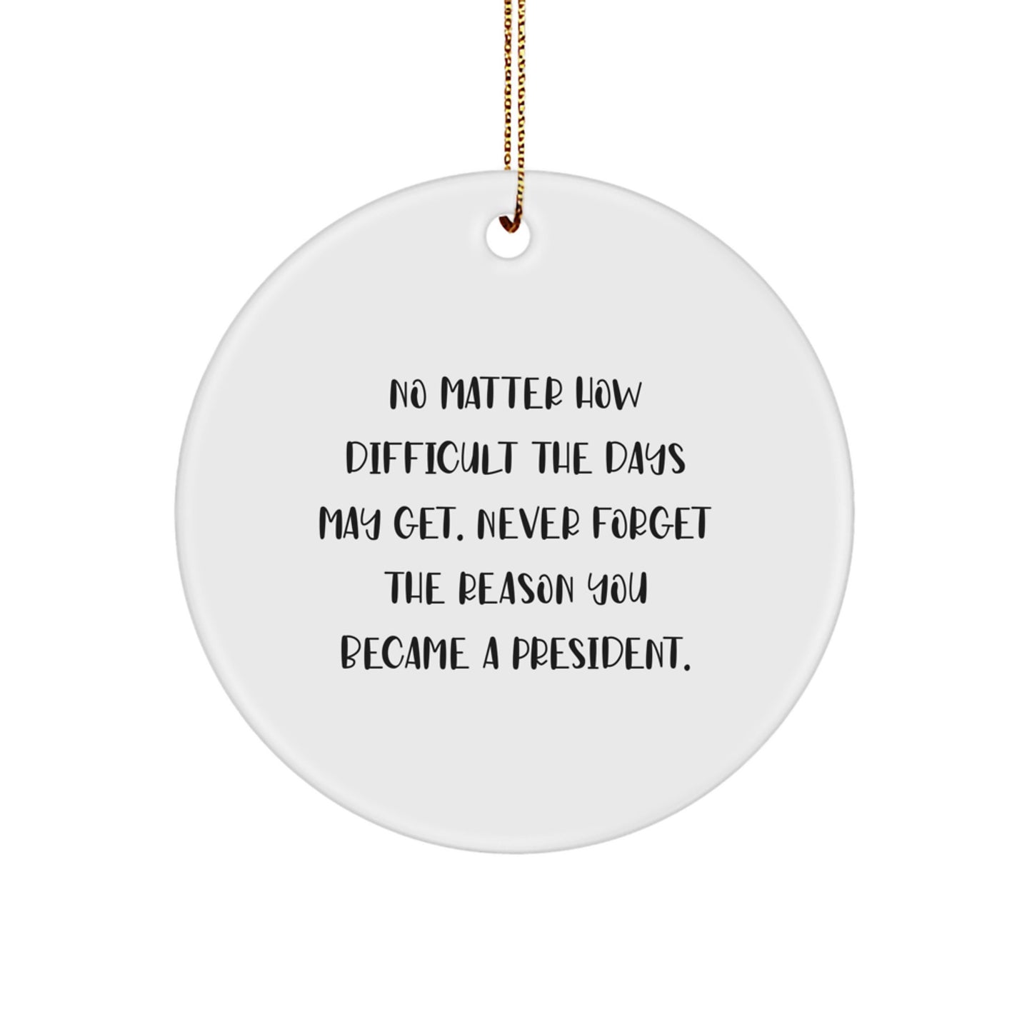 President Circle Ornament, Inspirational Gifts for Men President, Funny Quote Circle Ornament, Christmas Unique Gifts from Men to President - Image 1