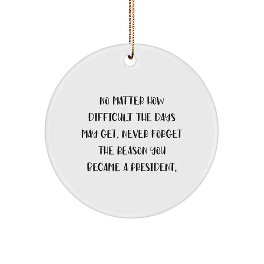 President Circle Ornament, Inspirational Gifts for Men President, Funny Quote Circle Ornament, Christmas Unique Gifts from Men to President - Image 1