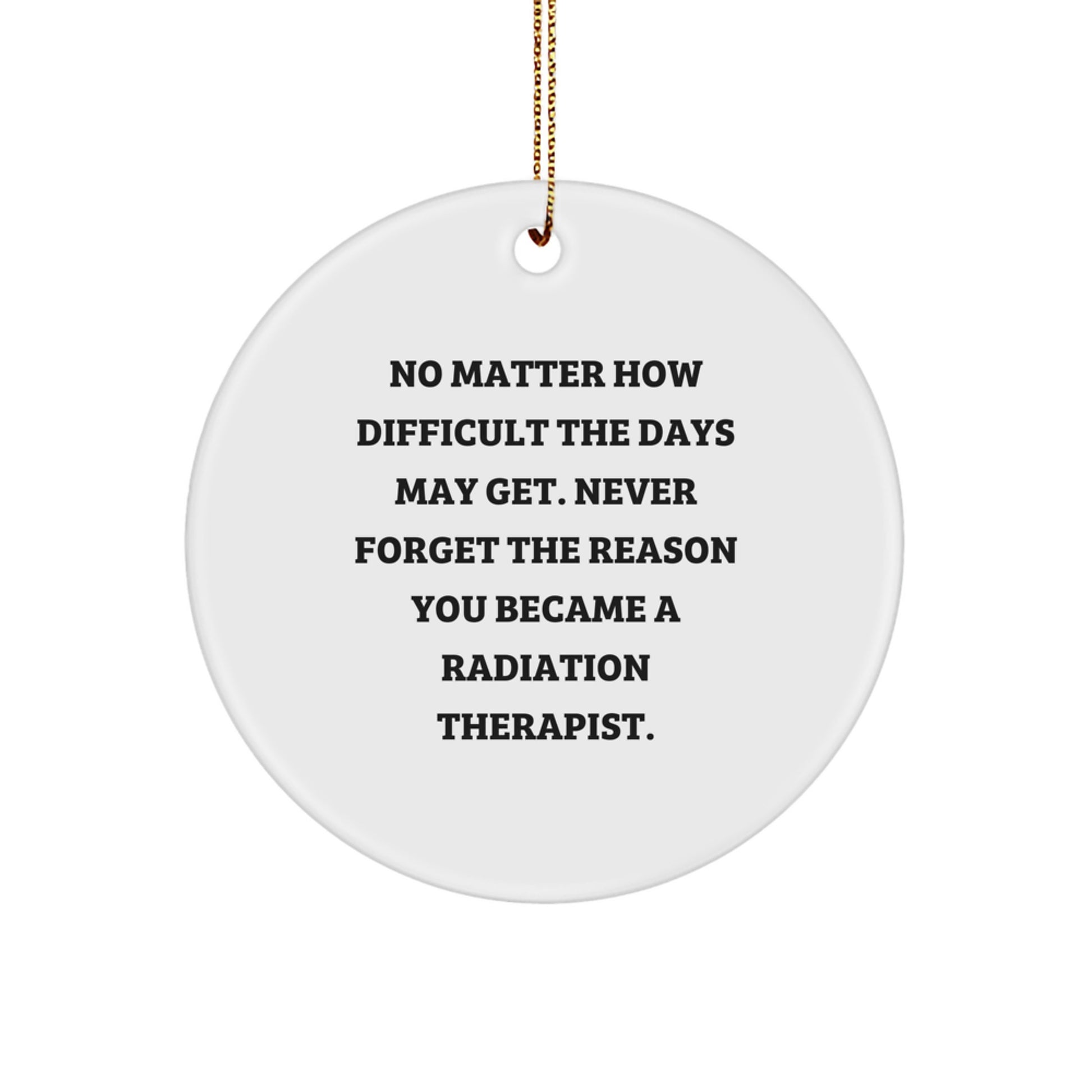 Inspiring Radiation Therapist Gifts, Funny Quote Circle Ornament for Radiation Therapist, Gifts from Friends for Radiation Therapist's Christmas, 2.75" Tall, MDF, Sublimation Printed - Image 1