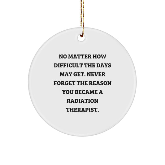 Inspiring Radiation Therapist Gifts, Funny Quote Circle Ornament for Radiation Therapist, Gifts from Friends for Radiation Therapist's Christmas, 2.75" Tall, MDF, Sublimation Printed - Image 1