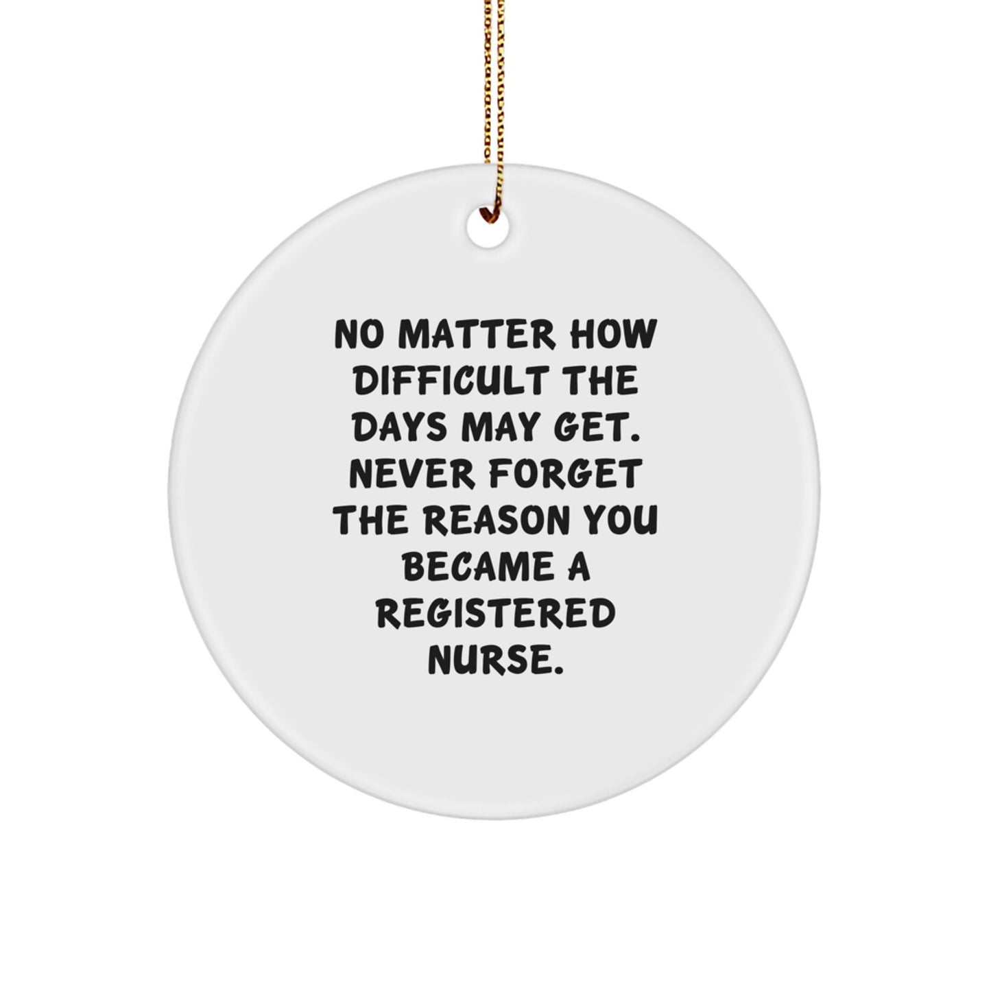 Inspiring Registered Nurse Gifts from Friends - 'No Matter How Difficult...' Circle Ornament for Christmas - Image 1