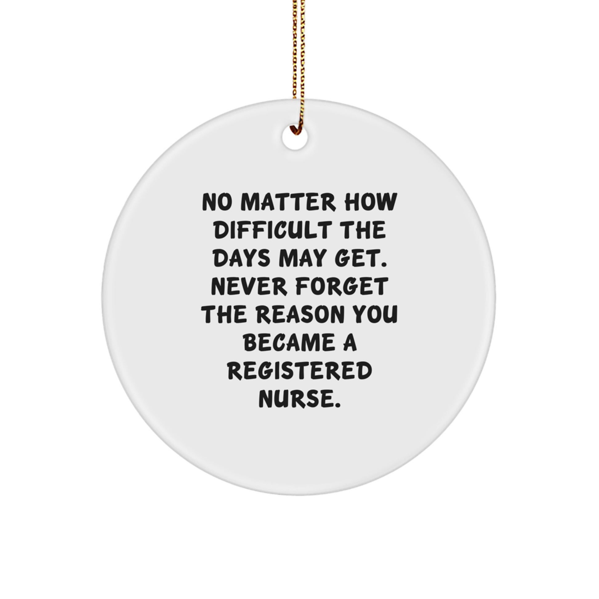 Inspiring Registered Nurse Gifts from Friends - 'No Matter How Difficult...' Circle Ornament for Christmas - Image 1